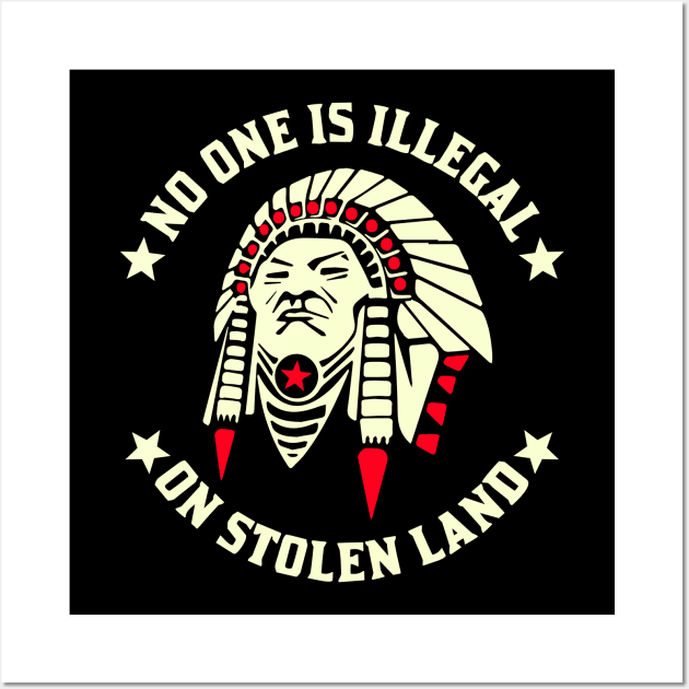 No One Is Illegal On Stolen Land Indigenous Immigrant Wall Art by WildZeal